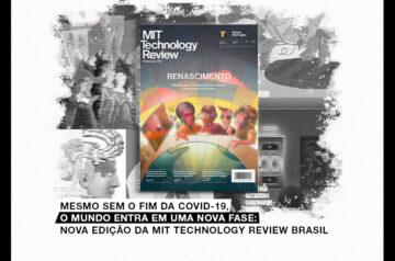 Mesmo sem o fim da Covid-19, o mundo entra em uma nova fase: nova edição da MIT Technology Review Brasil 