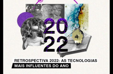 Retrospectiva 2022: as tecnologias mais influentes do ano 