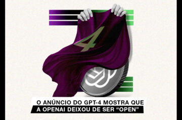 O anúncio do GPT-4 mostra que a OpenAI deixou de ser “open”