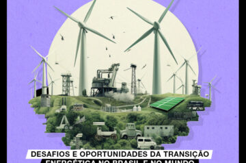 Desafios e oportunidades da transição energética no Brasil e no mundo