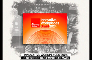 Innovative Workplaces 2024: o segredo das empresas mais inovadoras do Brasil