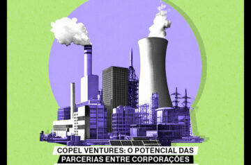 Copel Ventures: O potencial das parcerias entre corporações e startups no setor de energia