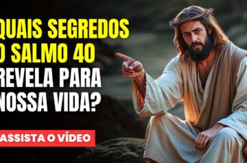 O que o SALMO 40 nos Ensina sobre FÉ e SUPERAÇÃO?